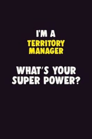 Cover of I'M A Territory Manager, What's Your Super Power?