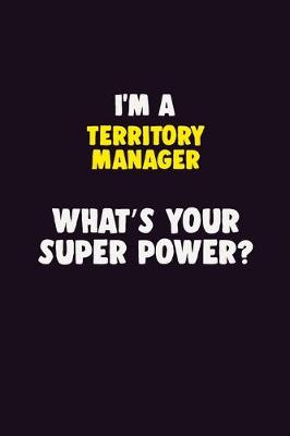 Book cover for I'M A Territory Manager, What's Your Super Power?