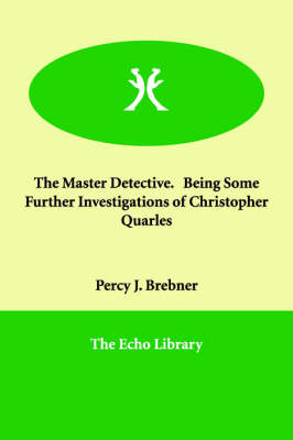 Book cover for The Master Detective. Being Some Further Investigations of Christopher Quarles