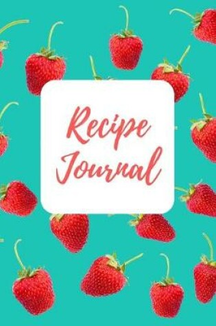 Cover of Recipe Journal Organizer / Cookbook To Write In Your Favourite Recipes ( 6x9 105 pages softcover )