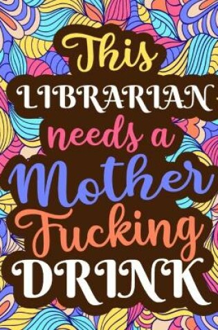 Cover of This Librarian Needs a Mother Fucking Drink