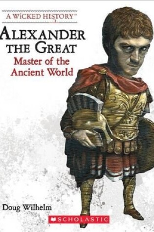 Cover of Alexander the Great (Revised Edition) (a Wicked History)