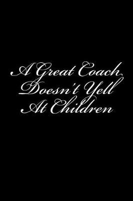 Book cover for A Great Coach Doesn't Yell At Children