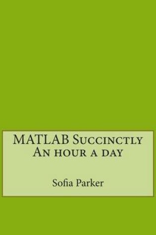 Cover of MATLAB Succinctly an Hour a Day