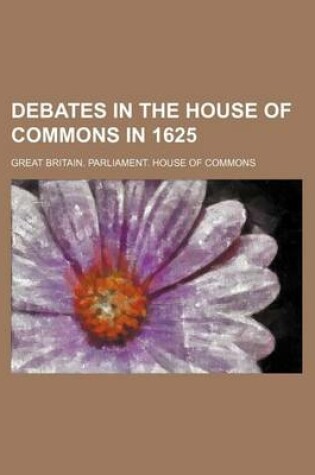 Cover of Debates in the House of Commons in 1625