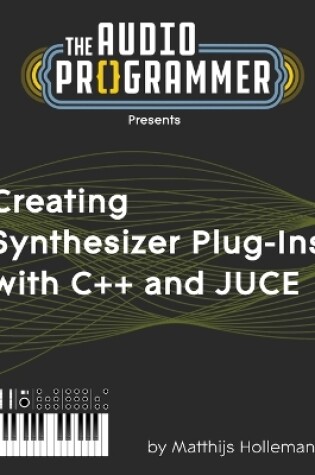 Cover of Creating Synthesizer Plug-Ins with C++ and JUCE