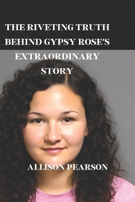 Book cover for The Riveting Truth Behind Gypsy Rose's Extraordinary Story