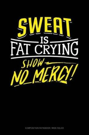 Cover of Sweat Is Fat Crying Show No Mercy