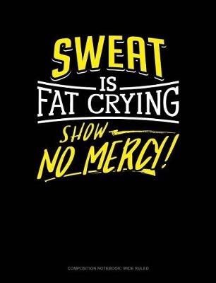 Cover of Sweat Is Fat Crying Show No Mercy