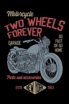 Book cover for Motorcycle Garage - Two Wheels Forever - Go Fast or Go Home - Parts and Accessories New York