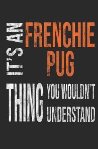 Cover of It's a Frenchie Pug Thing You Wouldn't Understand