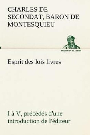 Cover of Esprit des lois livres I a V, precedes d'une introduction de l'editeur