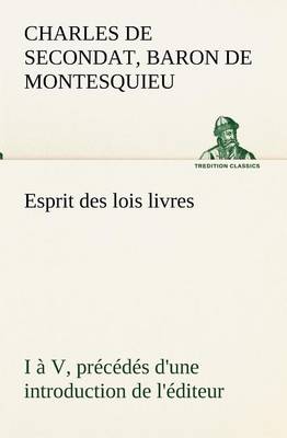 Book cover for Esprit des lois livres I a V, precedes d'une introduction de l'editeur