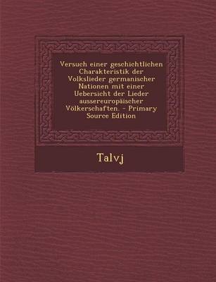 Book cover for Versuch Einer Geschichtlichen Charakteristik Der Volkslieder Germanischer Nationen Mit Einer Uebersicht Der Lieder Aussereuropaischer Volkerschaften. - Primary Source Edition