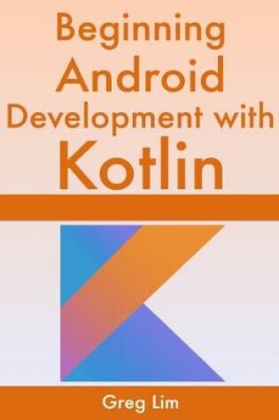 Cover of Beginning Android Development With Kotlin