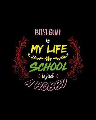 Book cover for Baseball Is My Life School Is Just A Hobby