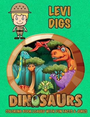 Book cover for Levi Digs Dinosaurs Coloring Book Loaded With Fun Facts & Jokes