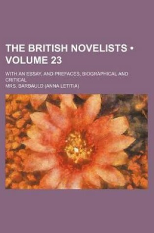 Cover of The British Novelists (Volume 23); With an Essay, and Prefaces, Biographical and Critical