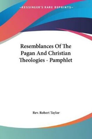 Cover of Resemblances Of The Pagan And Christian Theologies - Pamphlet