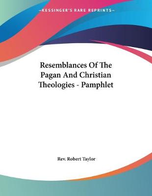 Book cover for Resemblances Of The Pagan And Christian Theologies - Pamphlet