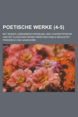 Cover of Poetische Werke; Mit Seiner Lebensbeschreibung Und Charakteristik Und Mit Auszugen Seines Briefwechsels Begleitet (4-5 )