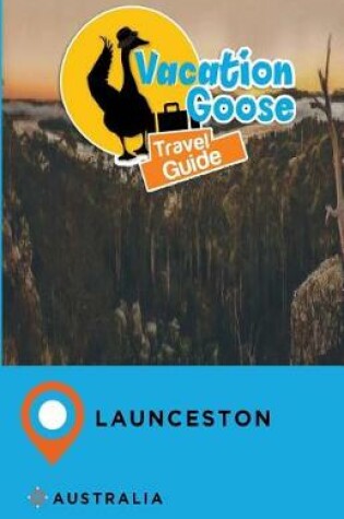Cover of Vacation Goose Travel Guide Launceston Australia