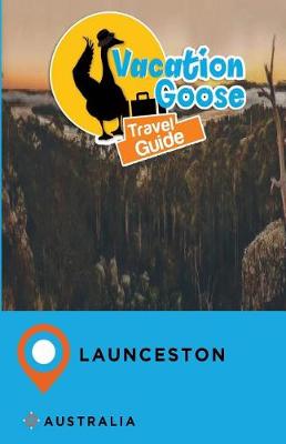 Book cover for Vacation Goose Travel Guide Launceston Australia