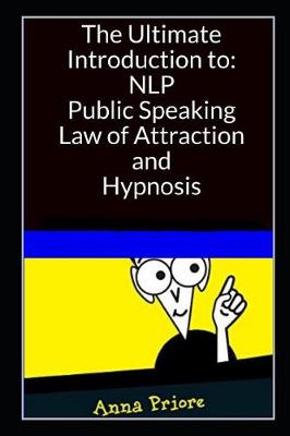 Cover of The Ultimate Introduction to Neuro-linguistic Programming (NLP), Public Speaking, Law of Attraction, and Hypnosis