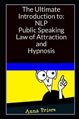 Book cover for The Ultimate Introduction to Neuro-linguistic Programming (NLP), Public Speaking, Law of Attraction, and Hypnosis