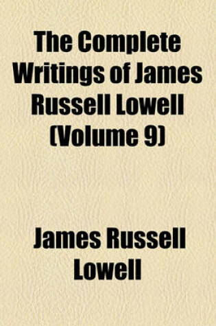 Cover of The Complete Writings of James Russell Lowell (Volume 9)