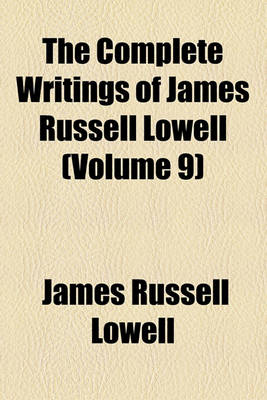 Book cover for The Complete Writings of James Russell Lowell (Volume 9)