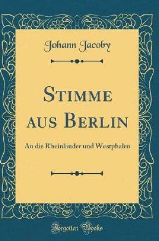 Cover of Stimme aus Berlin: An die Rheinländer und Westphalen (Classic Reprint)