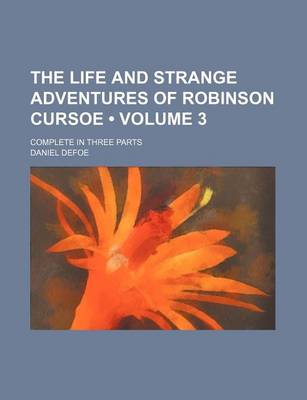 Book cover for The Life and Strange Adventures of Robinson Cursoe (Volume 3); Complete in Three Parts