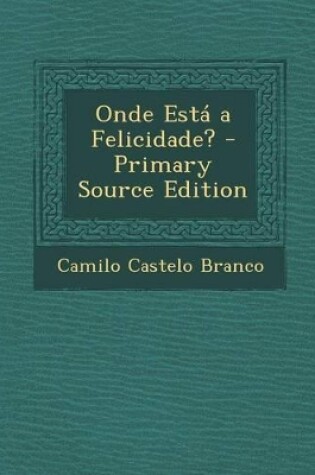 Cover of Onde Esta a Felicidade? - Primary Source Edition