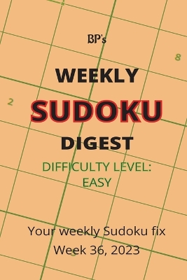 Book cover for Bp's Weekly Sudoku Digest - Difficulty Easy - Week 36, 2023