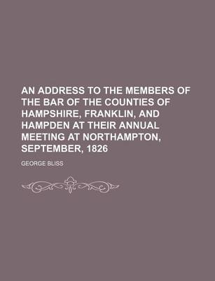 Book cover for An Address to the Members of the Bar of the Counties of Hampshire, Franklin, and Hampden at Their Annual Meeting at Northampton, September, 1826