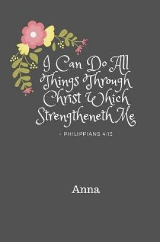 Cover of Anna I Can Do All Things Through Christ Which Strengtheneth Me Philippians 4