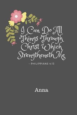 Book cover for Anna I Can Do All Things Through Christ Which Strengtheneth Me Philippians 4