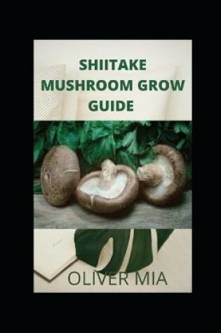 Cover of Shiitake Mushroom Grow Guide