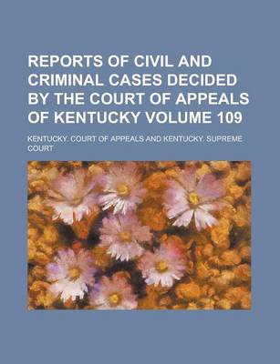 Book cover for Reports of Civil and Criminal Cases Decided by the Court of Appeals of Kentucky Volume 109