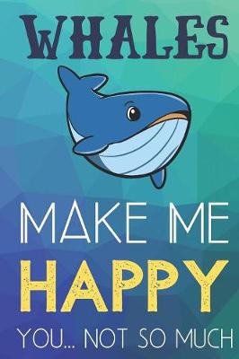 Book cover for Whales Make Me Happy You Not So Much