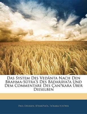 Book cover for Das System Des Ved[nta Nach Den Brahma-Stra's Des B[dar[yaa Und Dem Commentare Des Ankara Uber Dieselben