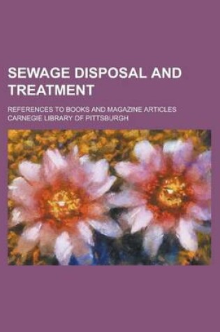 Cover of Sewage Disposal and Treatment; References to Books and Magazine Articles