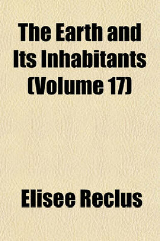 Cover of The Earth and Its Inhabitants (Volume 17)