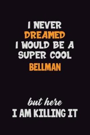 Cover of I Never Dreamed I would Be A Super Cool Bellman But Here I Am Killing It