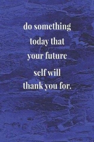 Cover of Do Something Today That Your Future Self Will Thank You For.