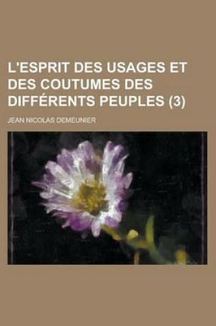 Cover of L'Esprit Des Usages Et Des Coutumes Des Differents Peuples (3 )