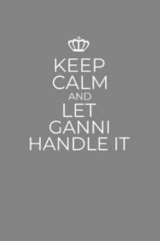 Cover of Keep Calm And Let Ganni Handle It