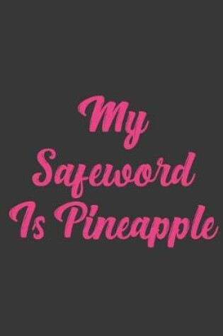 Cover of My Safeword Is Pineapple