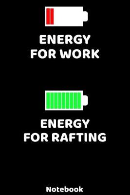 Book cover for Energy for Work - Energy for Rafting Notebook